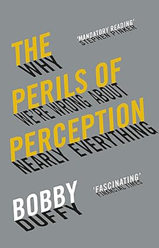 The Perils of Perception - Why We're Wrong about Nearly Everything